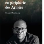 « Servir l&rsquo;État en périphérie des Armées » : Oswald Padonou dévoile un ouvrage au cœur des enjeux stratégiques africains